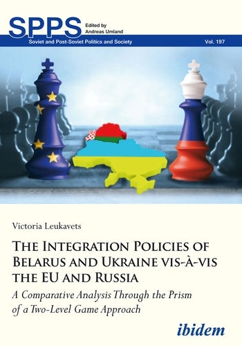 Book cover — The Integration Policies of Belarus and Ukraine vis-à-vis the EU and Russia